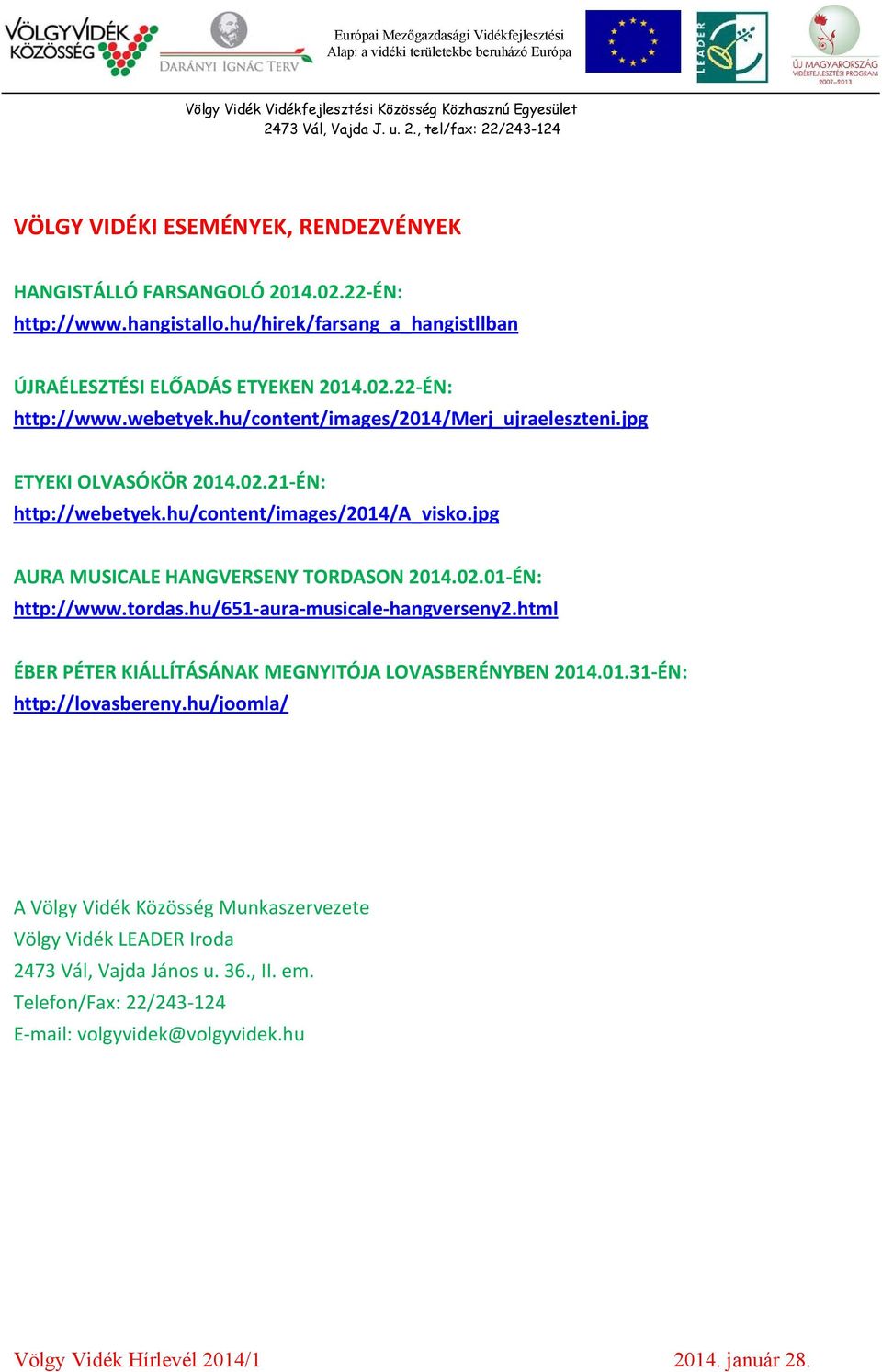 tordas.hu/651 aura musicale hangverseny2.html ÉBER PÉTER KIÁLLÍTÁSÁNAK MEGNYITÓJA LOVASBERÉNYBEN 2014.01.31 ÉN: http://lovasbereny.