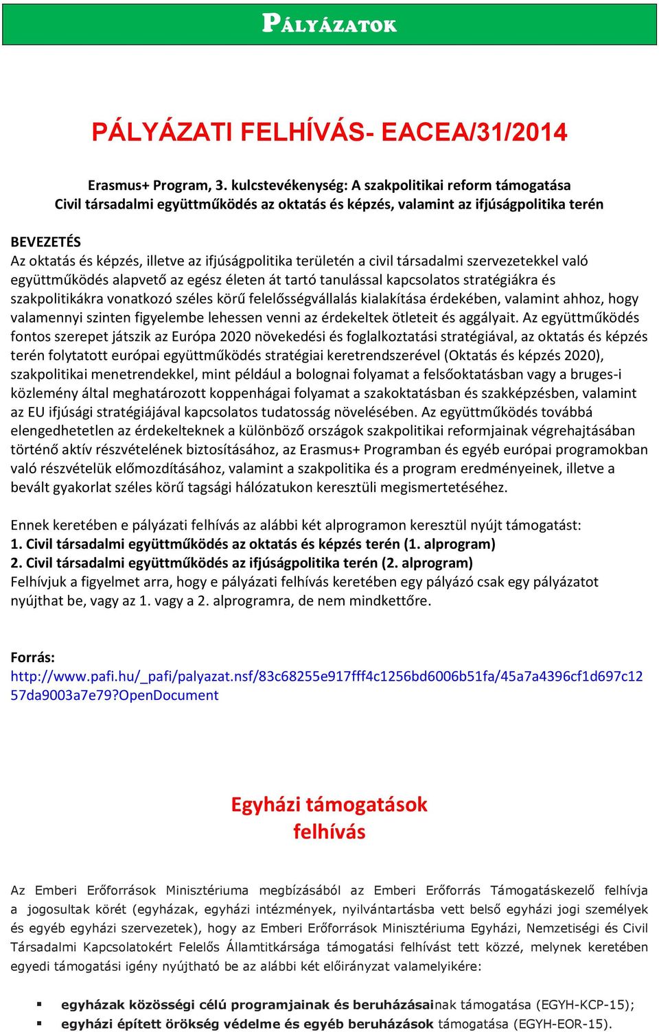 területén a civil társadalmi szervezetekkel való együttműködés alapvető az egész életen át tartó tanulással kapcsolatos stratégiákra és szakpolitikákra vonatkozó széles körű felelősségvállalás