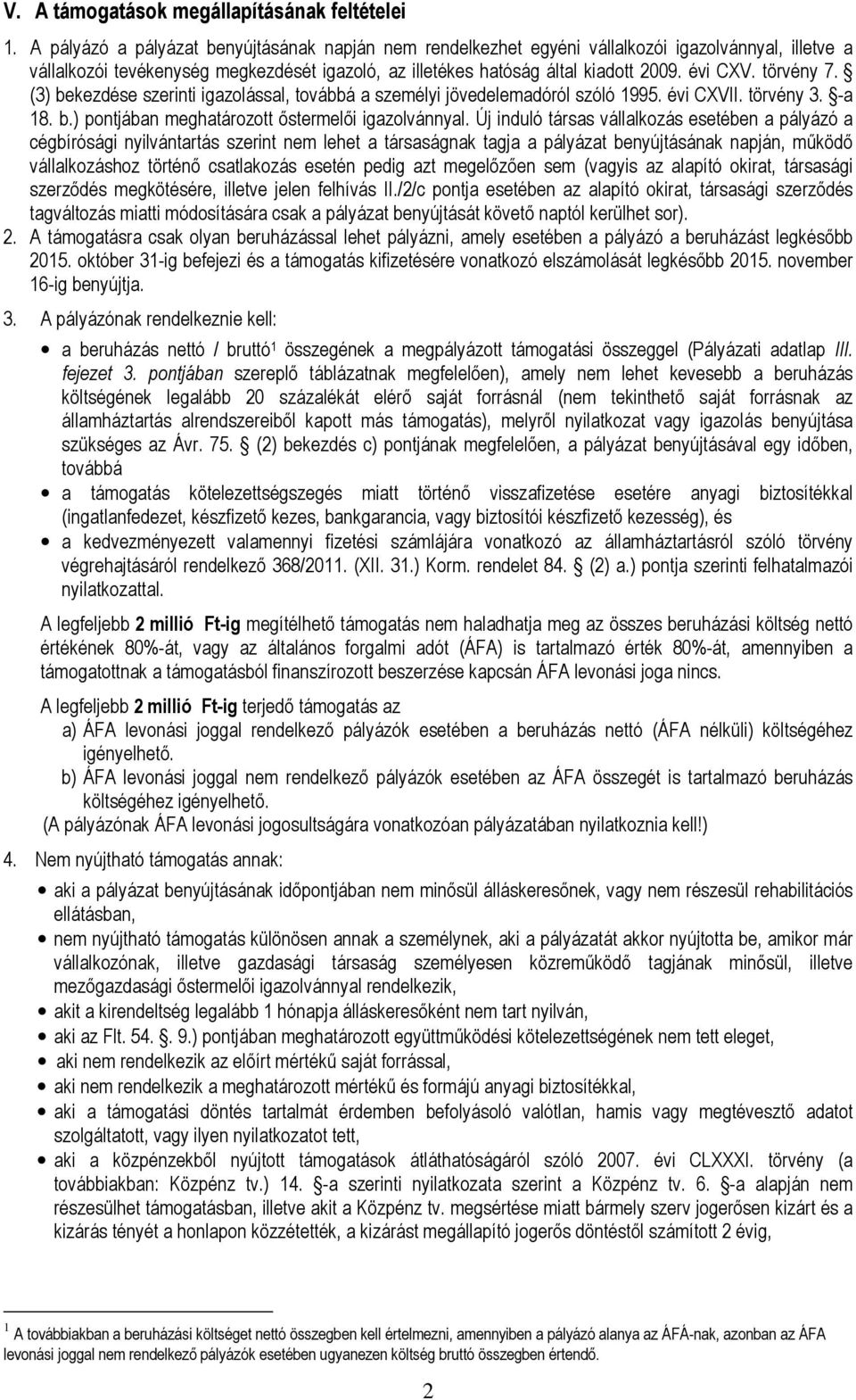 törvény 7. (3) bekezdése szerinti igazolással, továbbá a személyi jövedelemadóról szóló 1995. évi CXVII. törvény 3. -a 18. b.) pontjában meghatározott őstermelői igazolvánnyal.