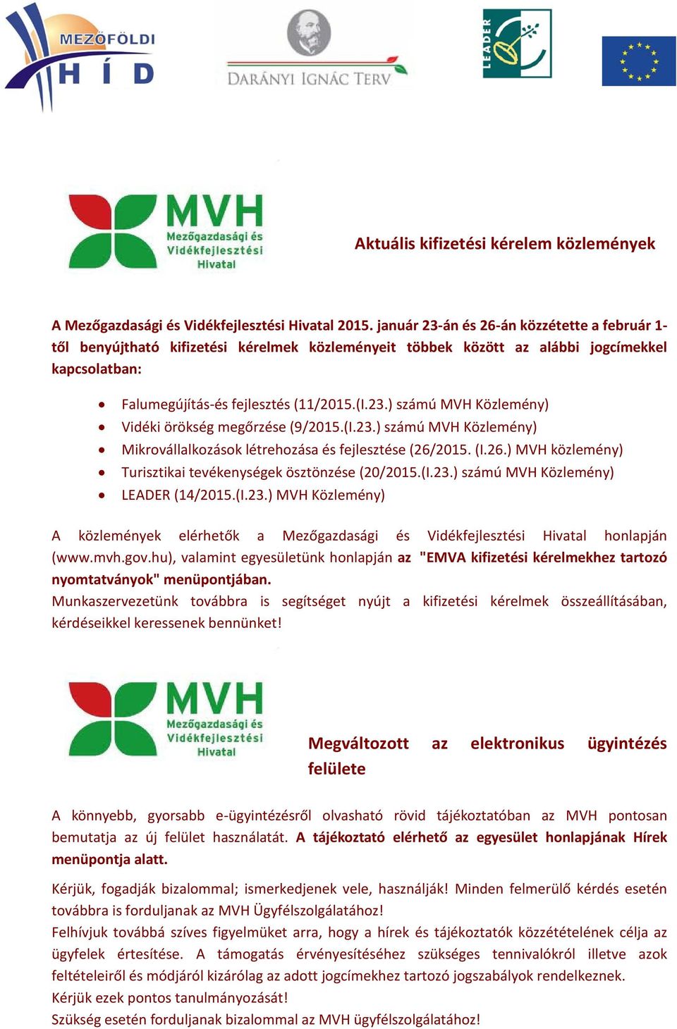 (I.23.) számú MVH Közlemény) Mikrovállalkozások létrehozása és fejlesztése (26/2015. (I.26.) MVH közlemény) Turisztikai tevékenységek ösztönzése (20/2015.(I.23.) számú MVH Közlemény) LEADER (14/2015.