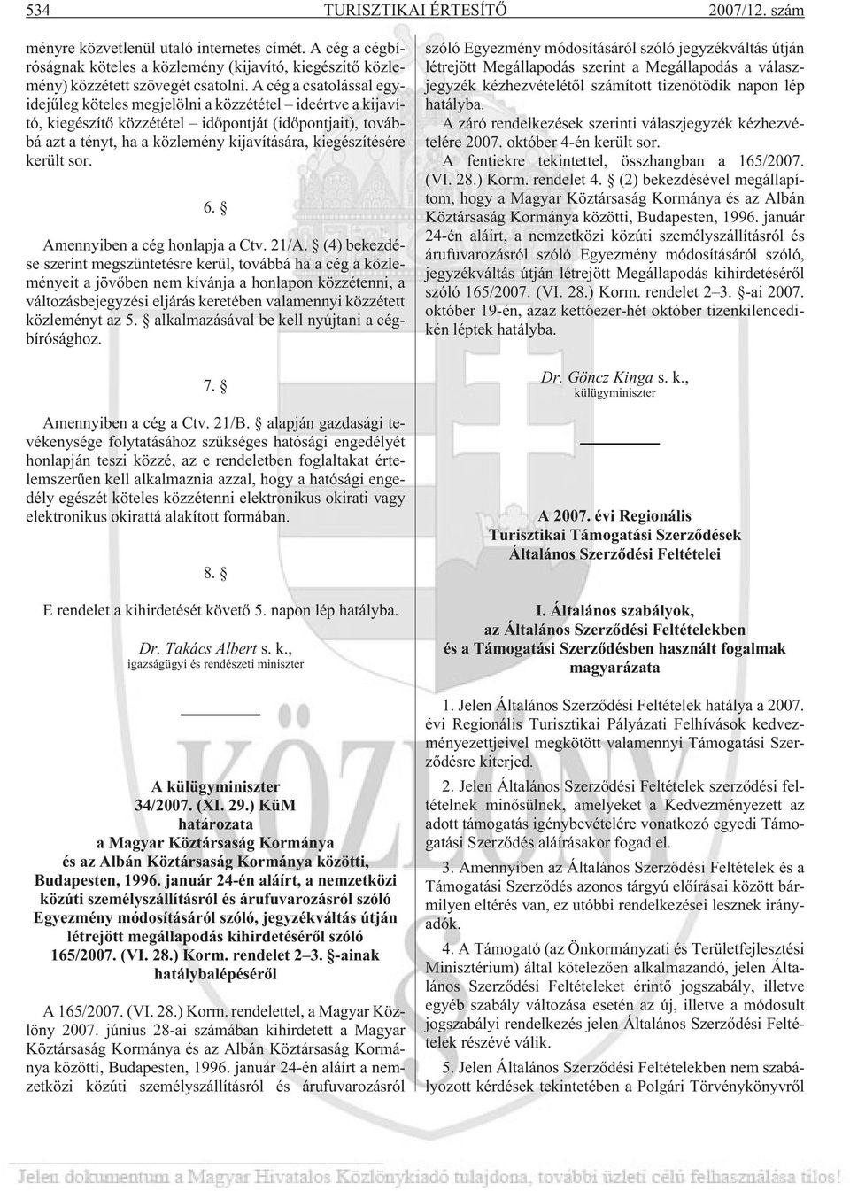 került sor. 6. Amennyiben a cég honlapja a Ctv. 21/A.