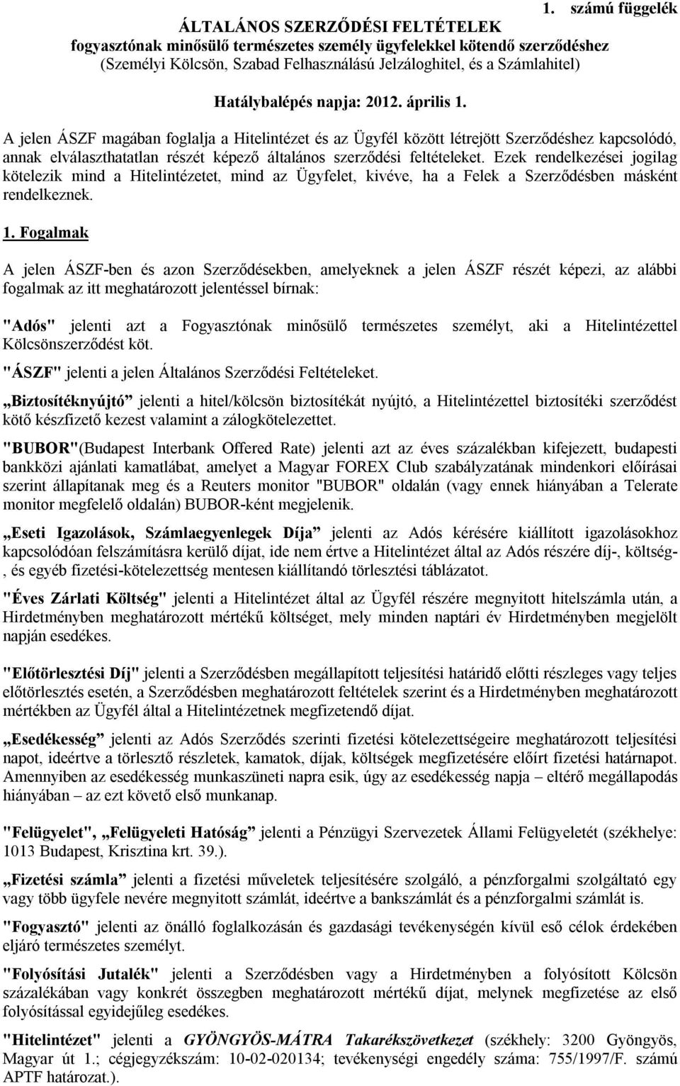 A jelen ÁSZF magában foglalja a Hitelintézet és az Ügyfél között létrejött Szerződéshez kapcsolódó, annak elválaszthatatlan részét képező általános szerződési feltételeket.