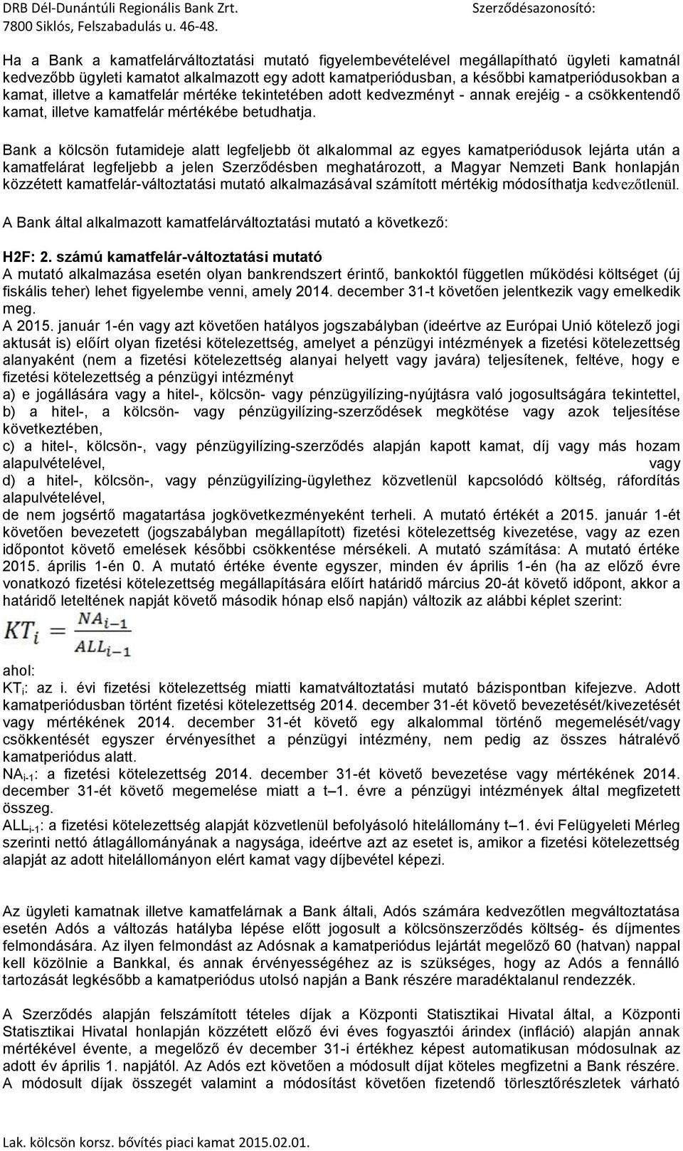 Bank a kölcsön futamideje alatt legfeljebb öt alkalommal az egyes kamatperiódusok lejárta után a kamatfelárat legfeljebb a jelen Szerződésben meghatározott, a Magyar Nemzeti Bank honlapján közzétett