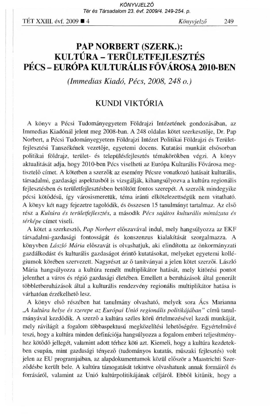 Pap Norbert, a Pécsi Tudományegyetem Földrajzi Intézet Politikai Földrajzi és Területfejlesztési Tanszékének vezet ője, egyetemi docens.