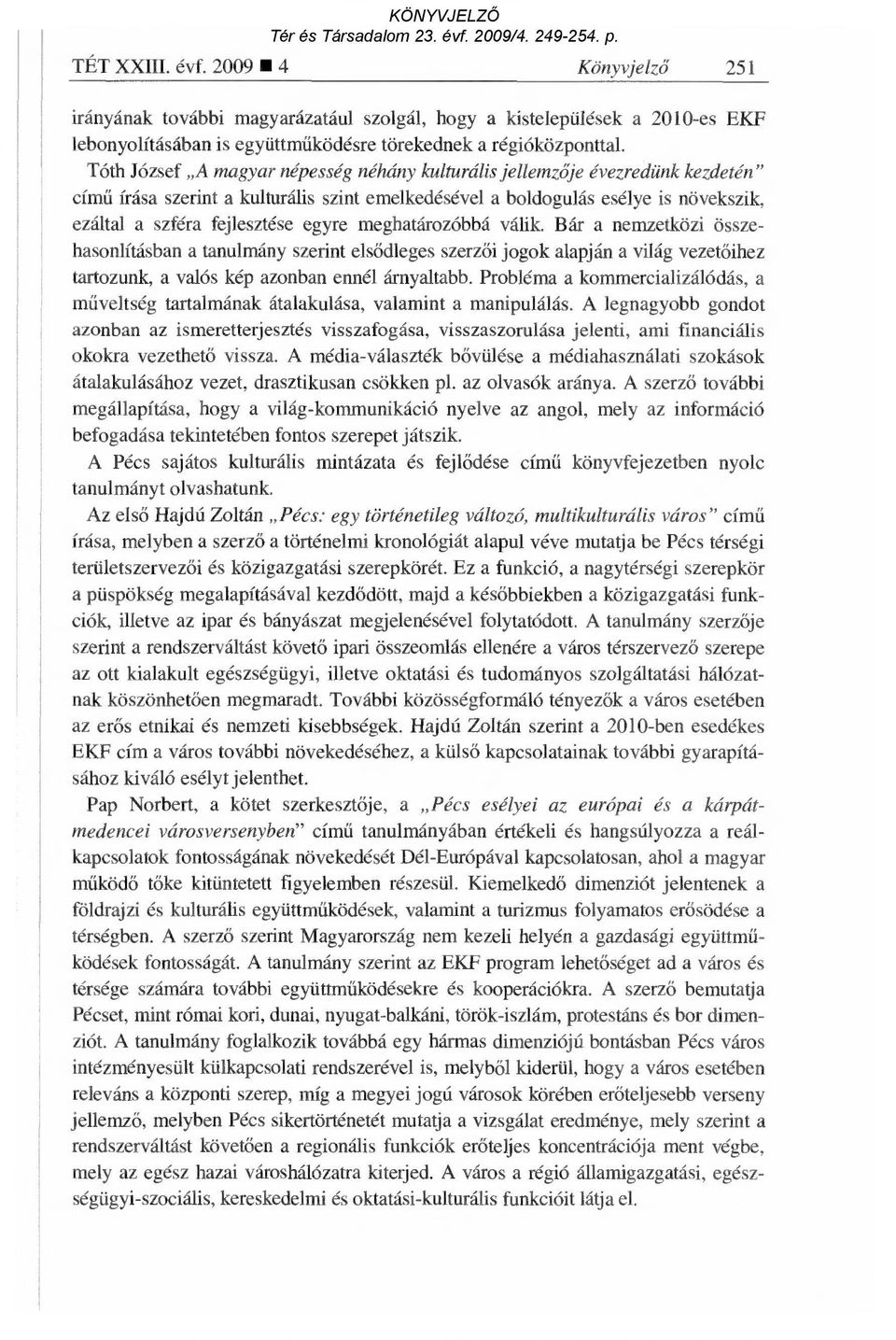 egyre meghatározóbbá válik. Bár a nemzetközi összehasonlításban a tanulmány szerint els ődleges szerz ői jogok alapján a világ vezet őihez tartozunk, a valós kép azonban ennél árnyaltabb.