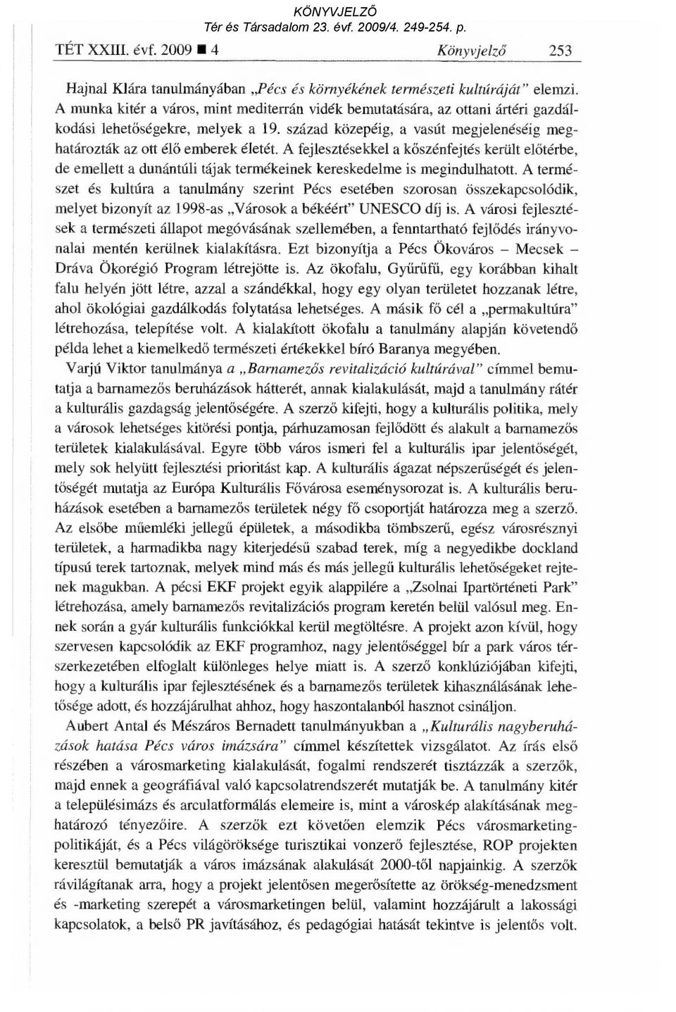 A fejlesztésekkel a k őszénfejtés került el őtérbe, de emellett a dunántúli tájak termékeinek kereskedelme is megindulhatott.