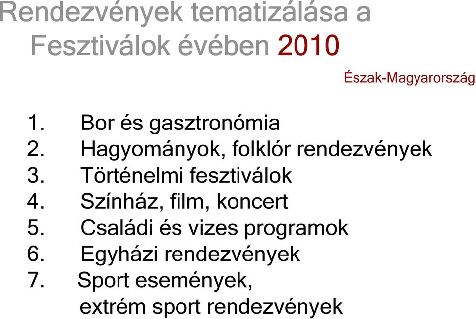 Hagyományok, folklór rendezvények 3. Történelmi fesztiválok 4.