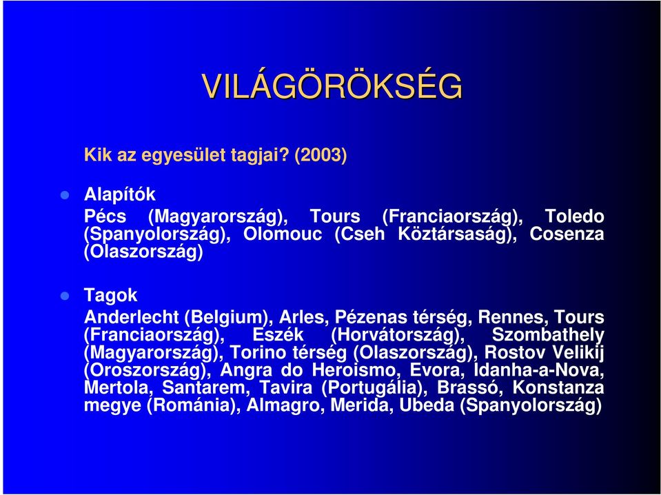 (Olaszország) Tagok Anderlecht (Belgium), Arles, Pézenas térség, Rennes, Tours (Franciaország), Eszék (Horvátország), Szombathely