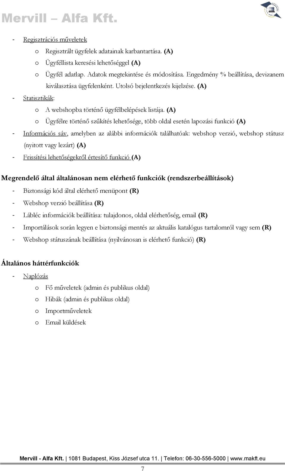 (A) o Ügyfélre történő szűkítés lehetősége, több oldal esetén lapozási funkció (A) - Információs sáv, amelyben az alábbi információk találhatóak: webshop verzió, webshop státusz (nyitott vagy lezárt)