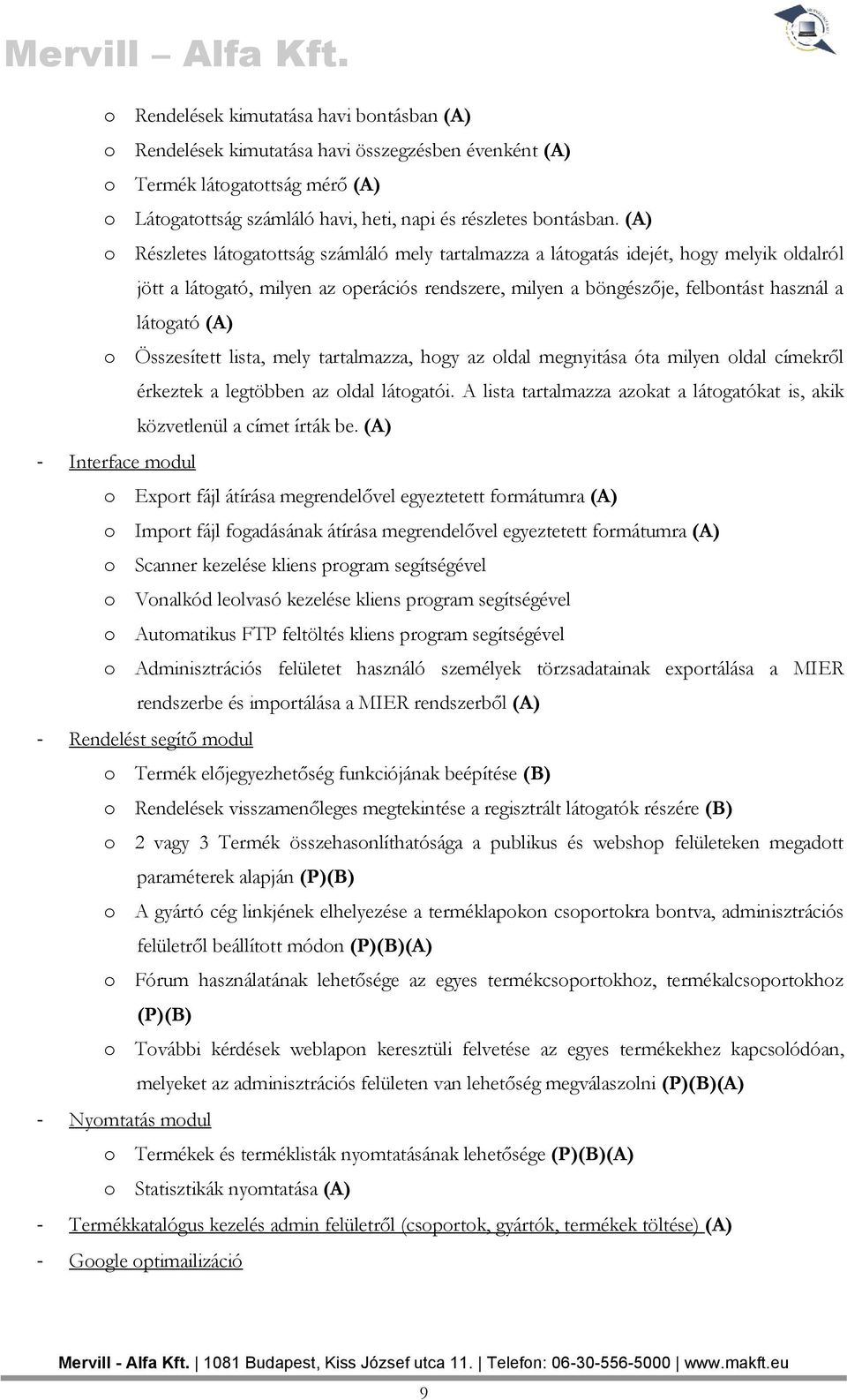 o Összesített lista, mely tartalmazza, hogy az oldal megnyitása óta milyen oldal címekről érkeztek a legtöbben az oldal látogatói.