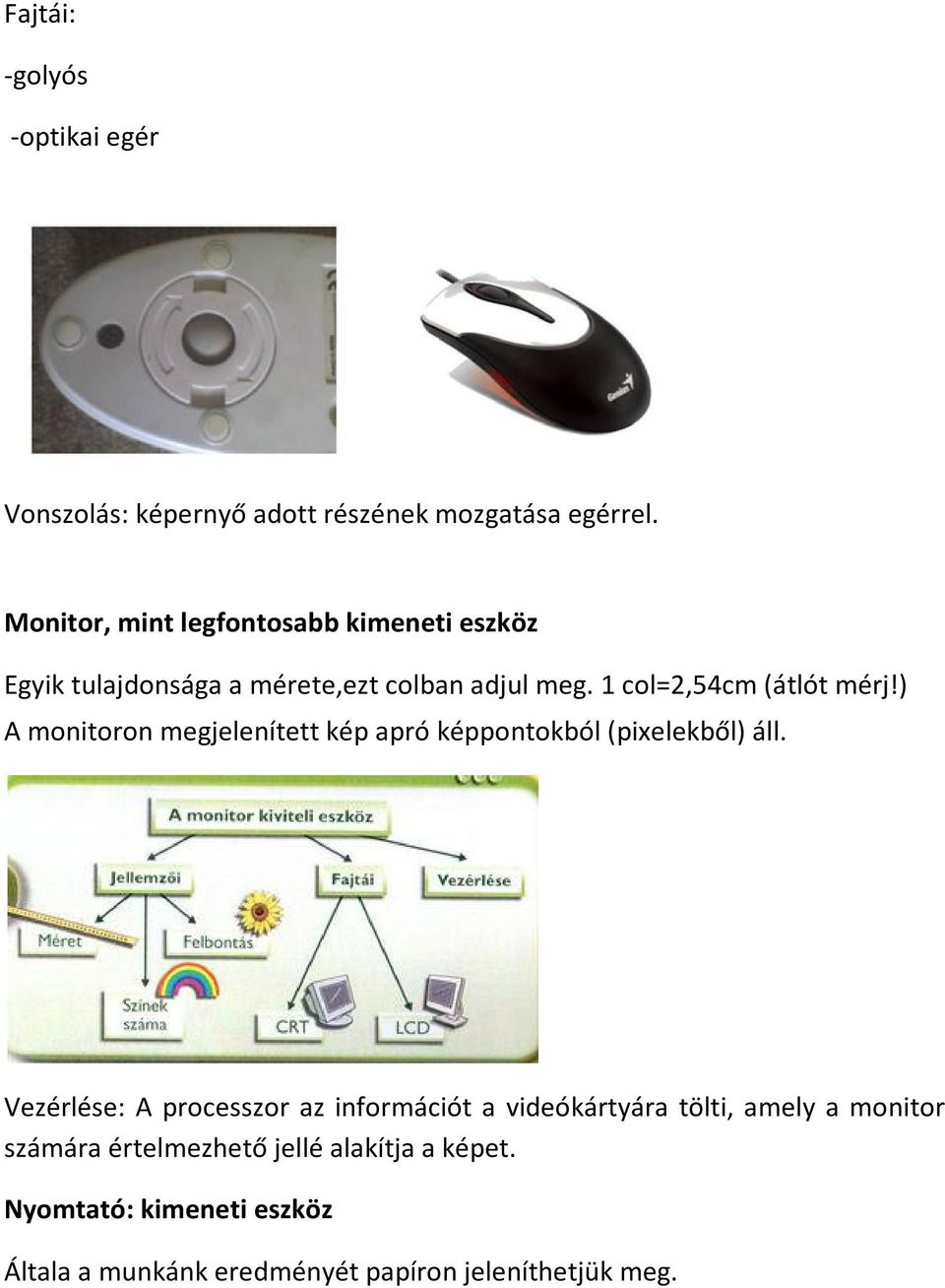 ) A monitoron megjelenített kép apró képpontokból (pixelekből) áll.