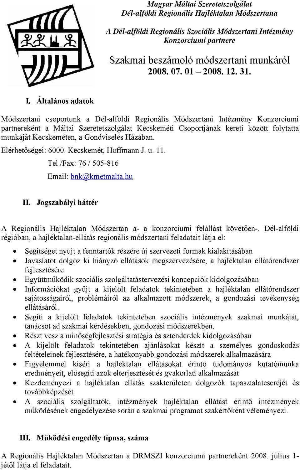 Általános adatok Módszertani csoportunk a Dél-alföldi Regionális Módszertani Intézmény Konzorciumi partnereként a Máltai Szeretetszolgálat Kecskeméti Csoportjának kereti között folytatta munkáját