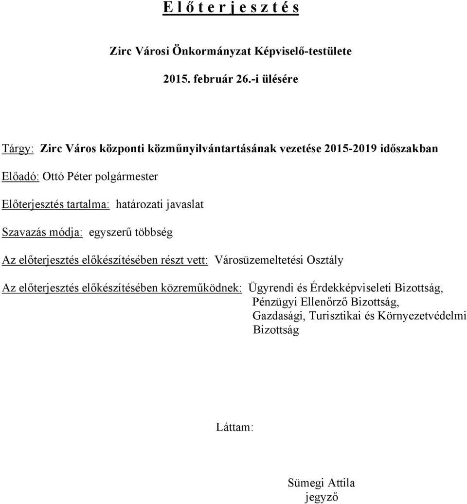 tartalma: határozati javaslat Szavazás módja: egyszerű többség Az előterjesztés előkészítésében részt vett: Városüzemeltetési Osztály Az