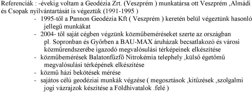 jellegű munkákat - 2004- től saját cégben végzünk közműbeméréseket szerte az országban pl.