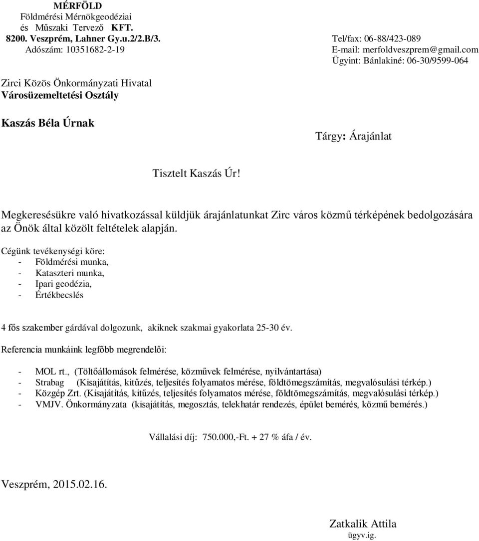Megkeresésükre való hivatkozással küldjük árajánlatunkat Zirc város közmű térképének bedolgozására az Önök által közölt feltételek alapján.