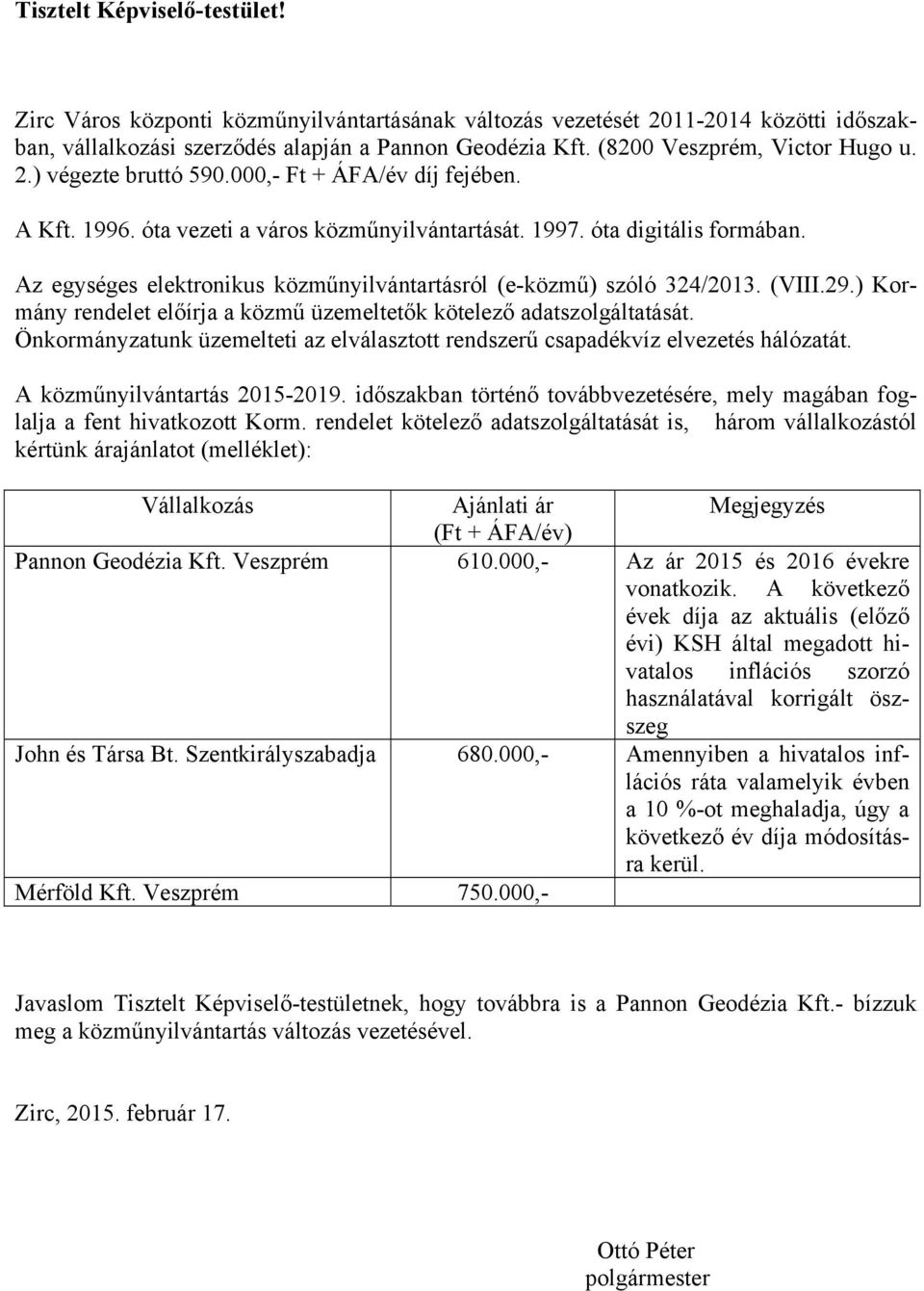 Az egységes elektronikus közműnyilvántartásról (e-közmű) szóló 324/2013. (VIII.29.) Kormány rendelet előírja a közmű üzemeltetők kötelező adatszolgáltatását.