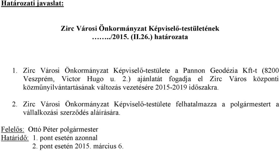 ) ajánlatát fogadja el Zirc Város központi közműnyilvántartásának változás vezetésére 20