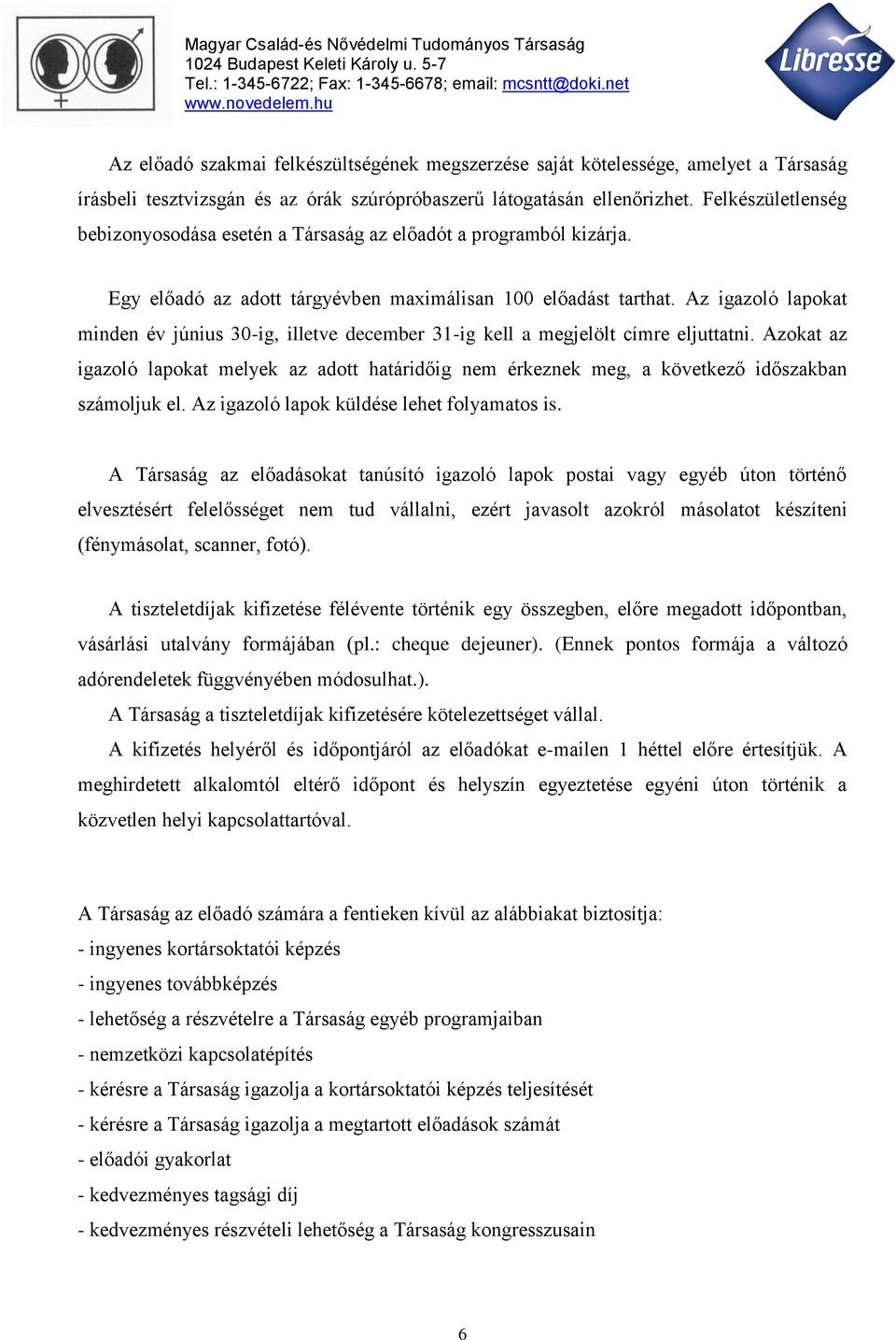 Az igazoló lapokat minden év június 30-ig, illetve december 31-ig kell a megjelölt címre eljuttatni.