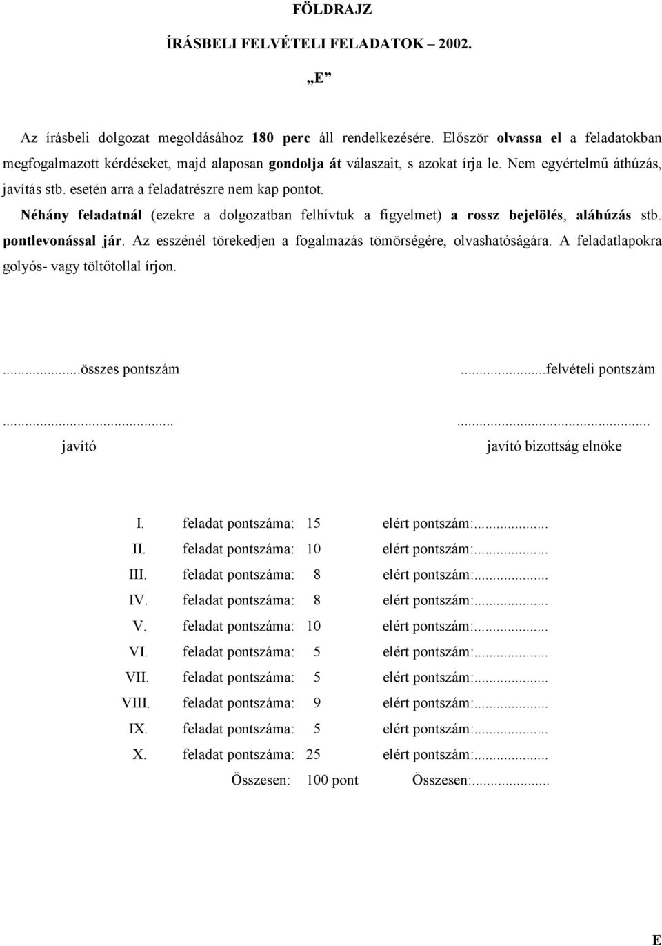 Néhány feladatnál (ezekre a dolgozatban felhívtuk a figyelmet) a rossz bejelölés, aláhúzás stb. pontlevonással jár. Az esszénél törekedjen a fogalmazás tömörségére, olvashatóságára.
