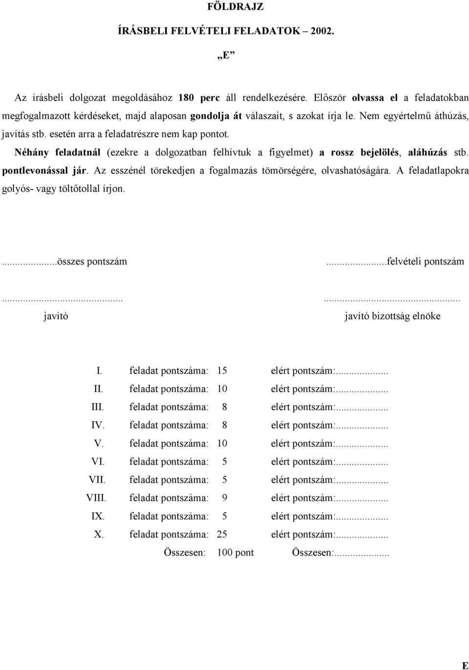 Néhány feladatnál (ezekre a dolgozatban felhívtuk a figyelmet) a rossz bejelölés, aláhúzás stb. pontlevonással jár. Az esszénél törekedjen a fogalmazás tömörségére, olvashatóságára.