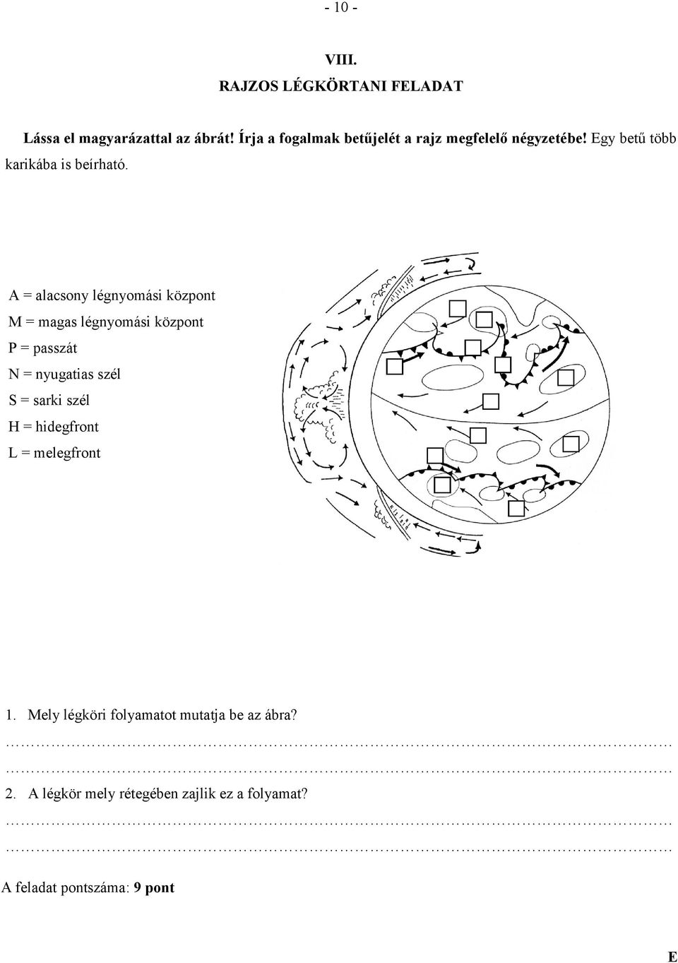 A = alacsony légnyomási központ M = magas légnyomási központ P = passzát N = nyugatias szél S = sarki