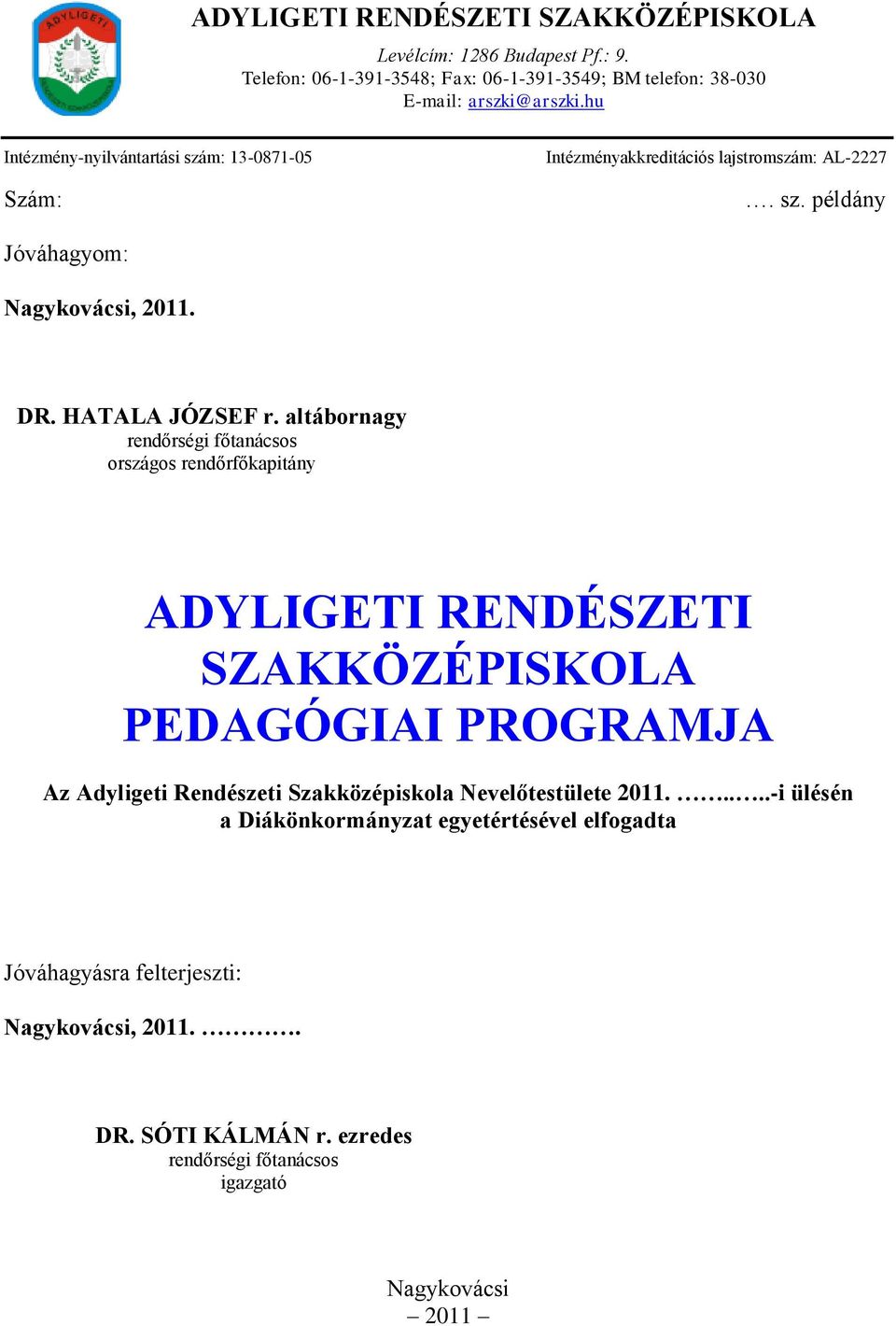 altábornagy rendőrségi főtanácsos országos rendőrfőkapitány ADYLIGETI RENDÉSZETI SZAKKÖZÉPISKOLA PEDAGÓGIAI PROGRAMJA Az Adyligeti Rendészeti Szakközépiskola
