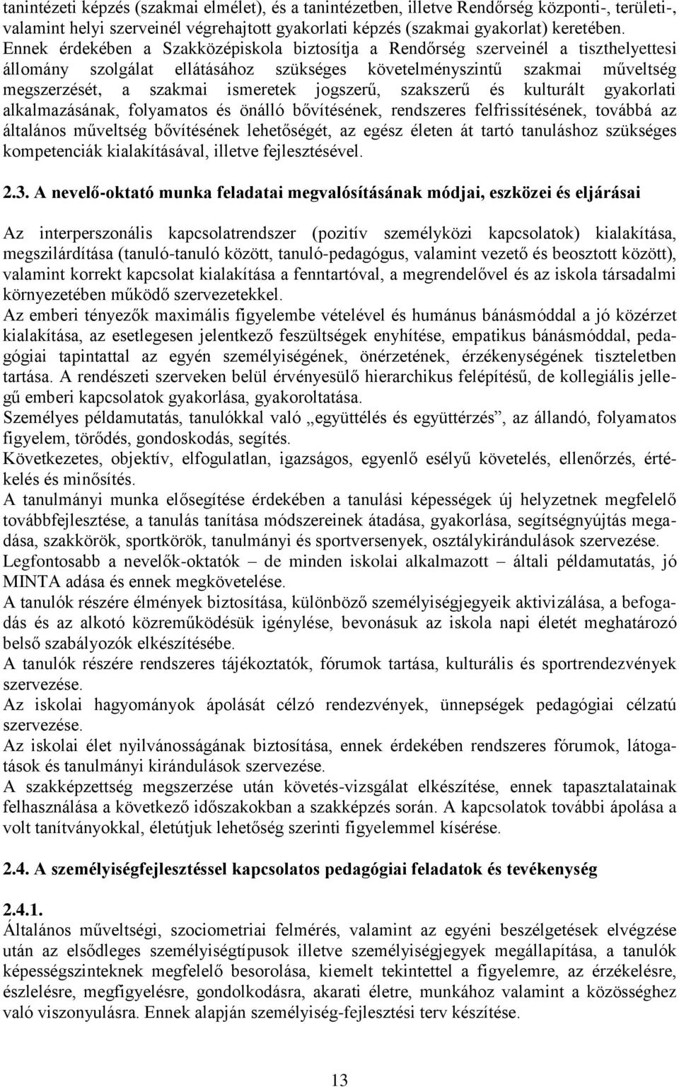 jogszerű, szakszerű és kulturált alkalmazásának, folyamatos és önálló bővítésének, rendszeres felfrissítésének, továbbá az általános műveltség bővítésének lehetőségét, az egész életen át tartó