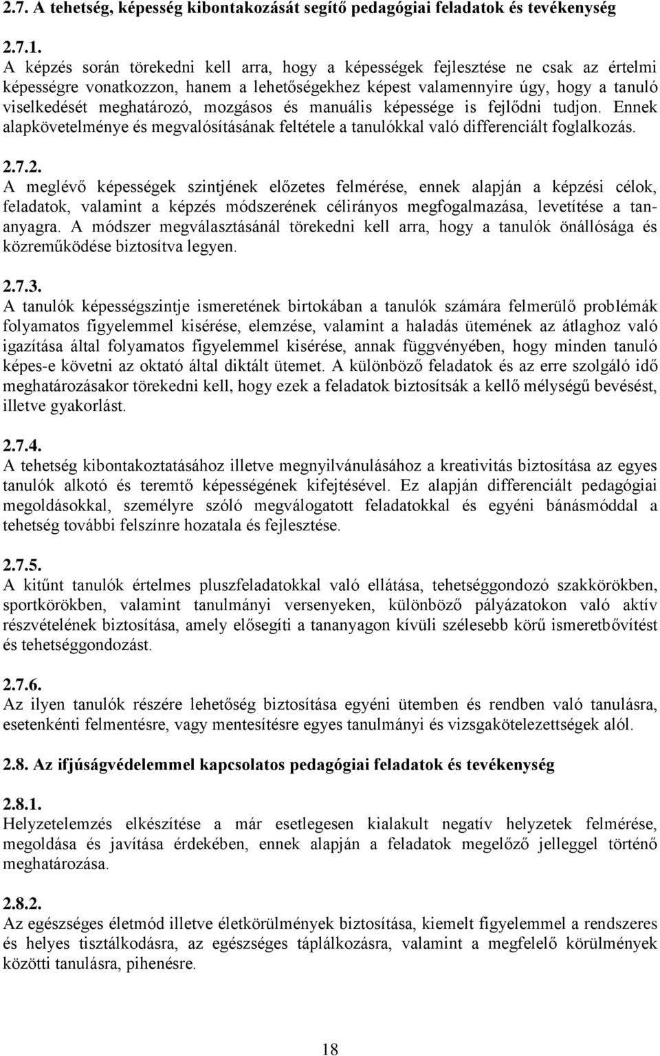 mozgásos és manuális képessége is fejlődni tudjon. Ennek alapkövetelménye és megvalósításának feltétele a tanulókkal való differenciált foglalkozás. 2.