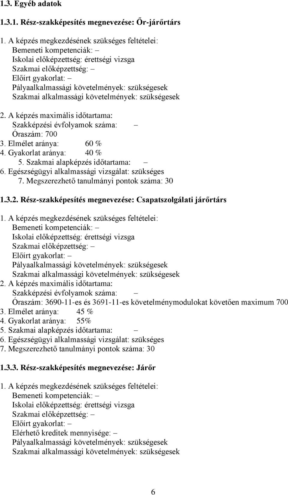 Szakmai alkalmassági követelmények: szükségesek 2. A képzés maximális időtartama: Szakképzési évfolyamok száma: Óraszám: 700 3. Elmélet aránya: 60 % 4. Gyakorlat aránya: 40 % 5.