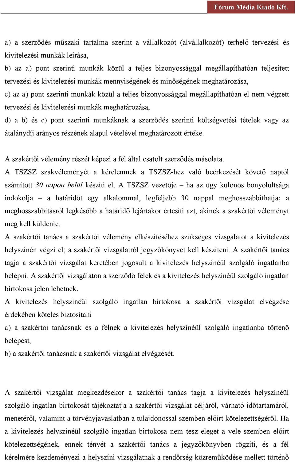 kivitelezési munkák meghatározása, d) a b) és c) pont szerinti munkáknak a szerződés szerinti költségvetési tételek vagy az átalánydíj arányos részének alapul vételével meghatározott értéke.