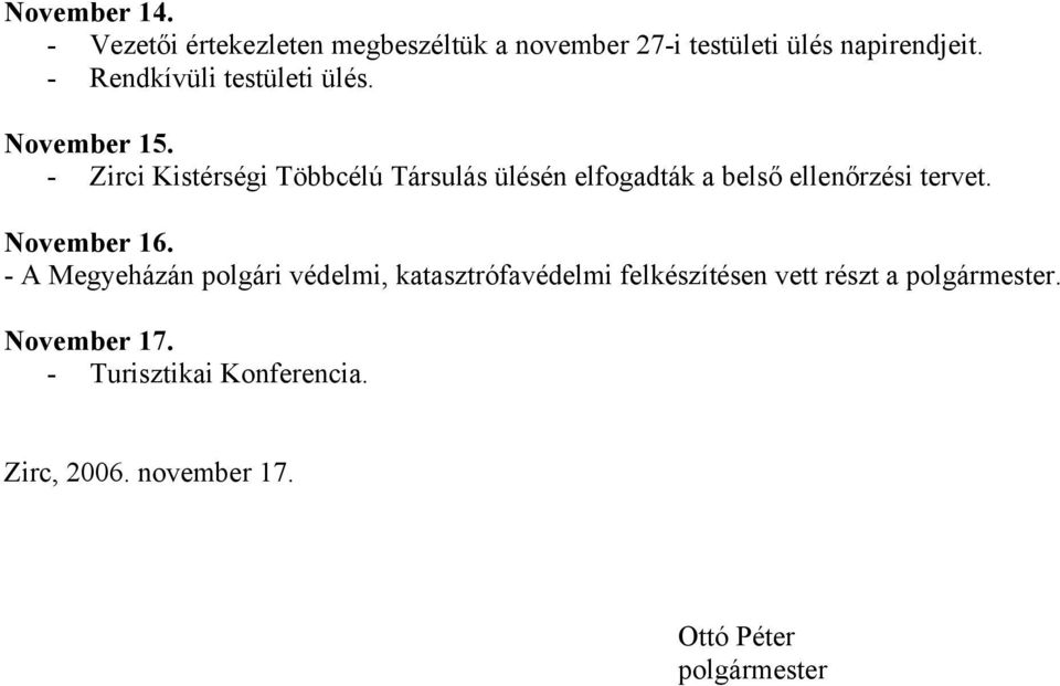 - Zirci Kistérségi Többcélú Társulás ülésén elfogadták a belső ellenőrzési tervet. November 16.