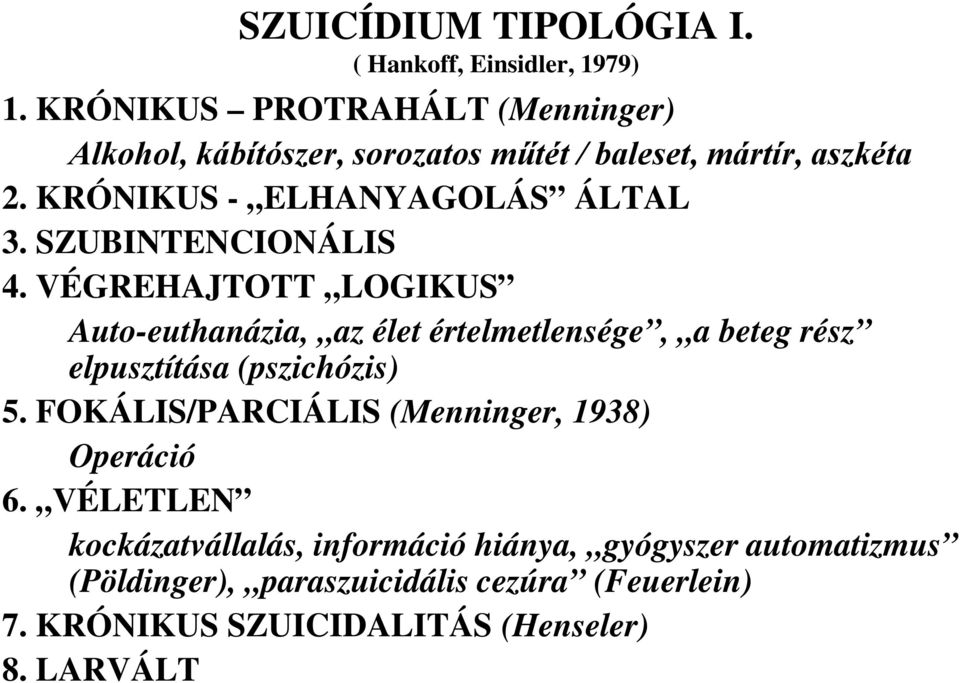 SZUBINTENCIONÁLIS 4. VÉGREHAJTOTT LOGIKUS Auto-euthanázia, az élet értelmetlensége, a beteg rész elpusztítása (pszichózis) 5.