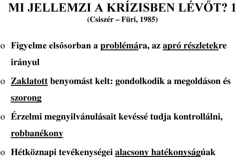 részletekre irányul o Zaklatott benyomást kelt: gondolkodik a megoldáson