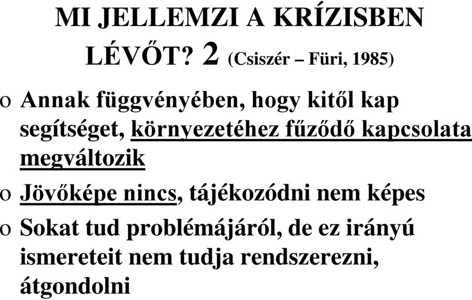 segítséget, környezetéhez fűződő kapcsolata megváltozik o Jövőképe