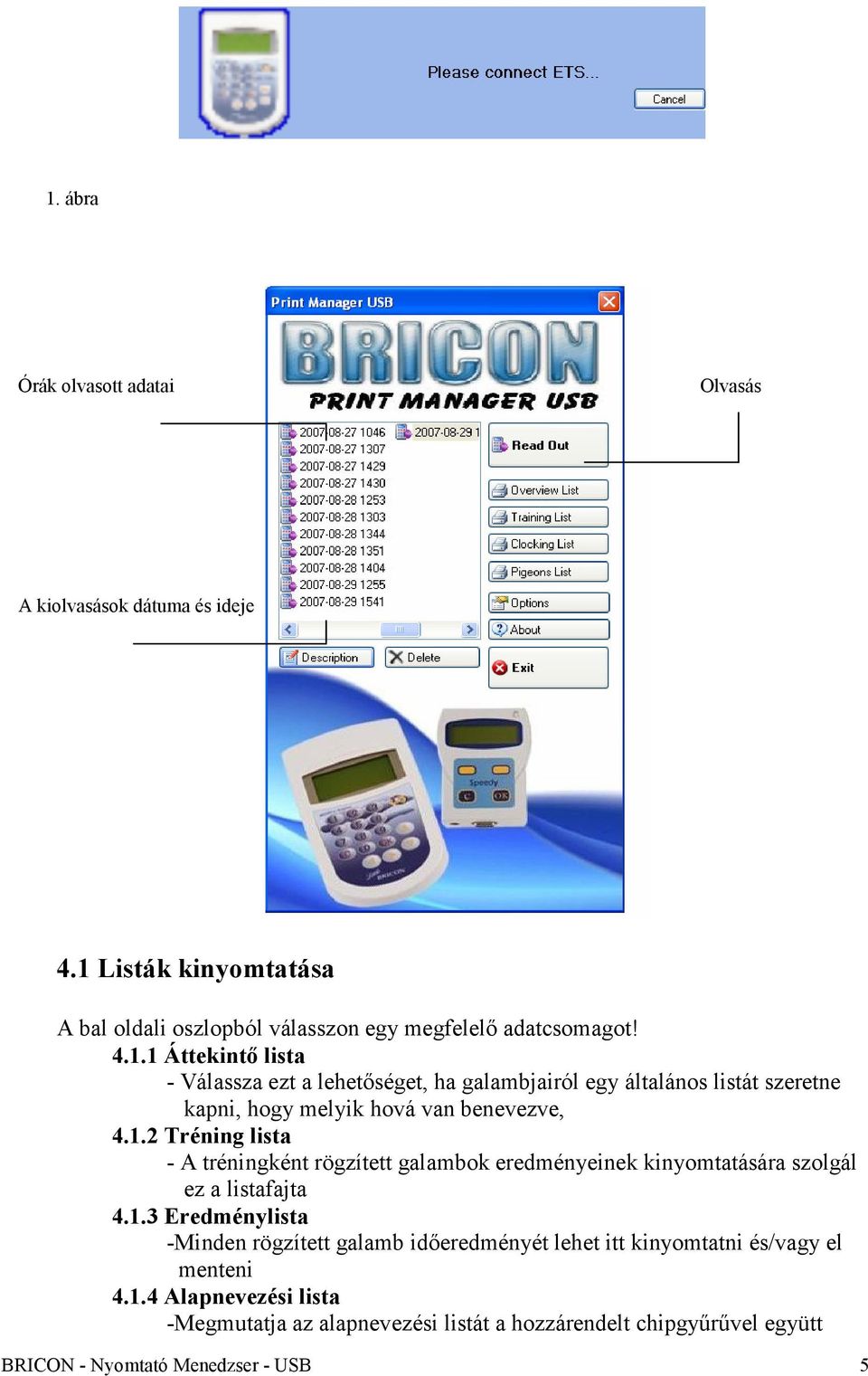 1.4 Alapnevezési lista -Megmutatja az alapnevezési listát a hozzárendelt chipgyűrűvel együtt BRICON - nv Nyomtató - Print Manager Menedzser USB - USB 5