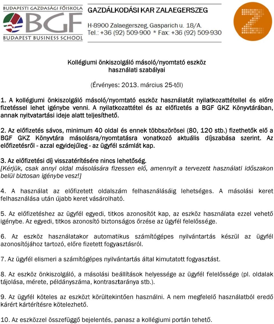 . A nyilatkozattétel és az előfizetés a BGF GKZ Könyvtárában, annak nyitvatartási ideje alatt teljesíthető. 2. Az előfizetés sávos, minimumm 40 oldal és ennek többszörösei (80, 1200 stb.