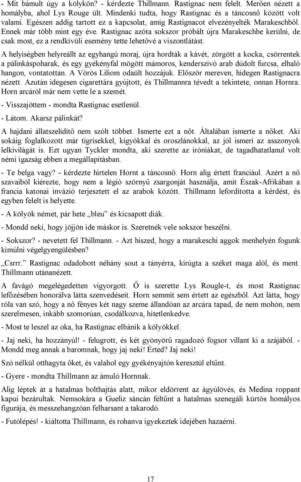 Rastignac azóta sokszor próbált újra Marakeschbe kerülni, de csak most, ez a rendkívüli esemény tette lehetővé a viszontlátást.