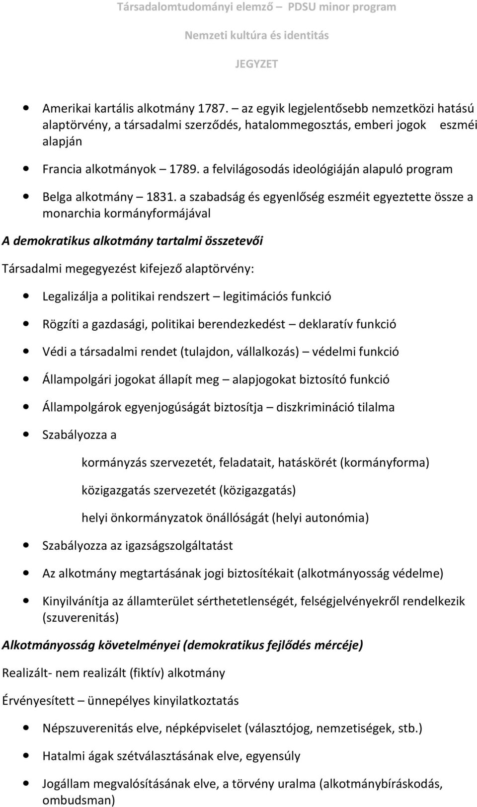 a szabadság és egyenlőség eszméit egyeztette össze a monarchia kormányformájával A demokratikus alkotmány tartalmi összetevői Társadalmi megegyezést kifejező alaptörvény: Legalizálja a politikai