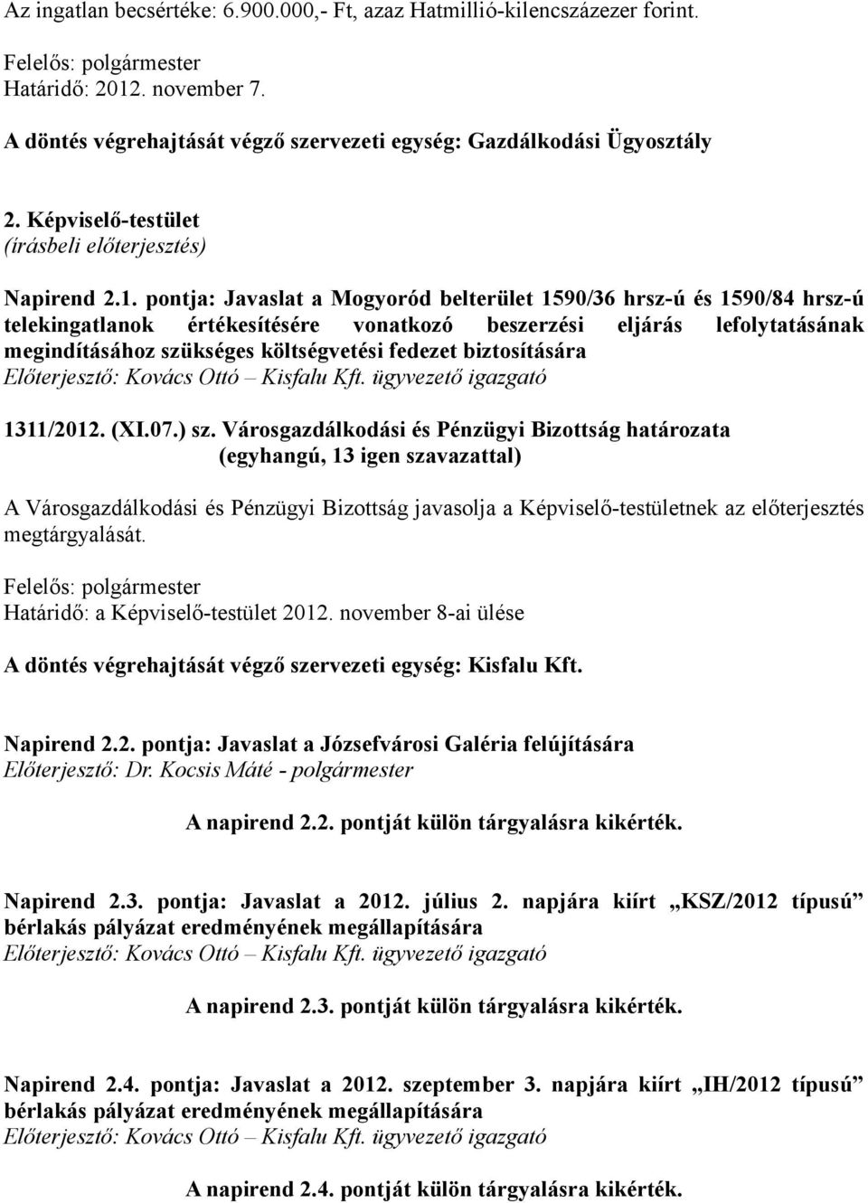 pontja: Javaslat a Mogyoród belterület 1590/36 hrsz-ú és 1590/84 hrsz-ú telekingatlanok értékesítésére vonatkozó beszerzési eljárás lefolytatásának megindításához szükséges költségvetési fedezet