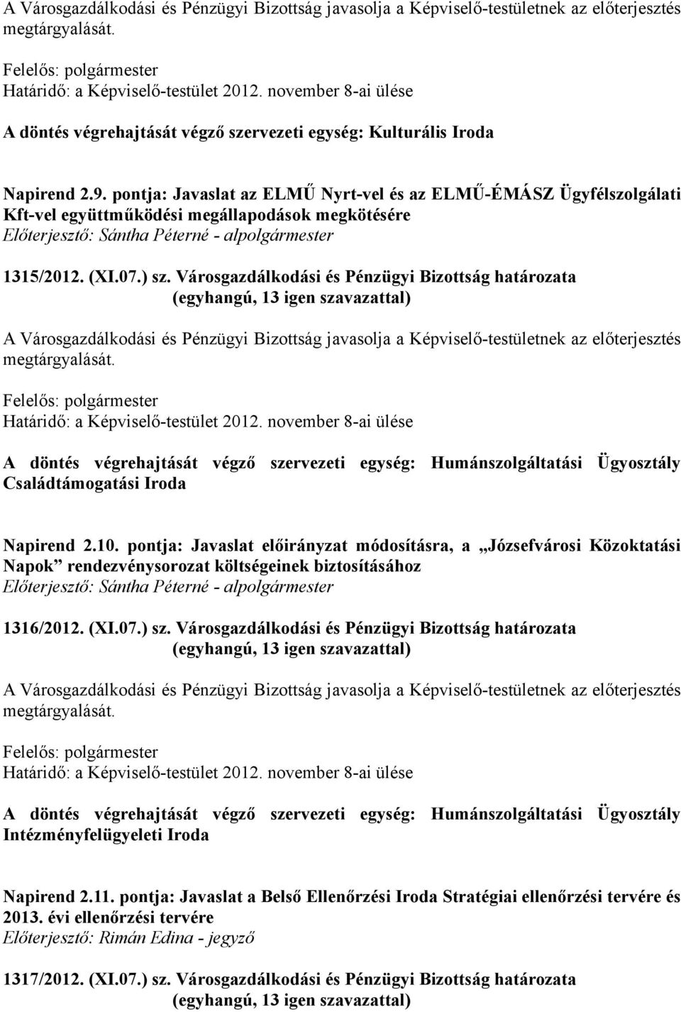 pontja: Javaslat az ELMŰ Nyrt-vel és az ELMŰ-ÉMÁSZ Ügyfélszolgálati Kft-vel együttműködési megállapodások megkötésére Előterjesztő: Sántha Péterné - alpolgármester 1315/2012. (XI.07.) sz.