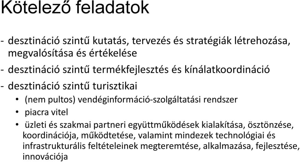 vendéginformáció-szolgáltatási rendszer piacra vitel üzleti és szakmai partneri együttműködések kialakítása, ösztönzése,