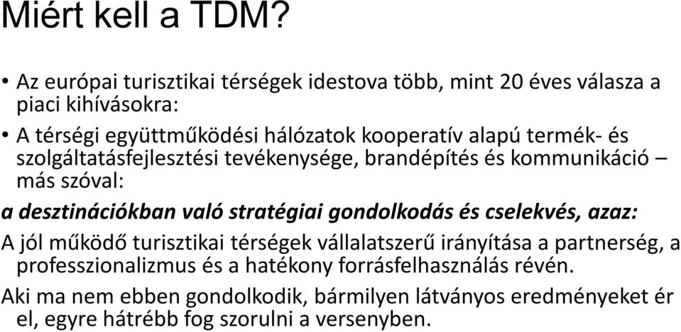 alapú termék- és szolgáltatásfejlesztési tevékenysége, brandépítés és kommunikáció más szóval: a desztinációkban való stratégiai