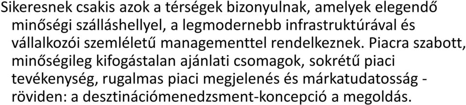 Piacra szabott, minőségileg kifogástalan ajánlati csomagok, sokrétű piaci tevékenység,