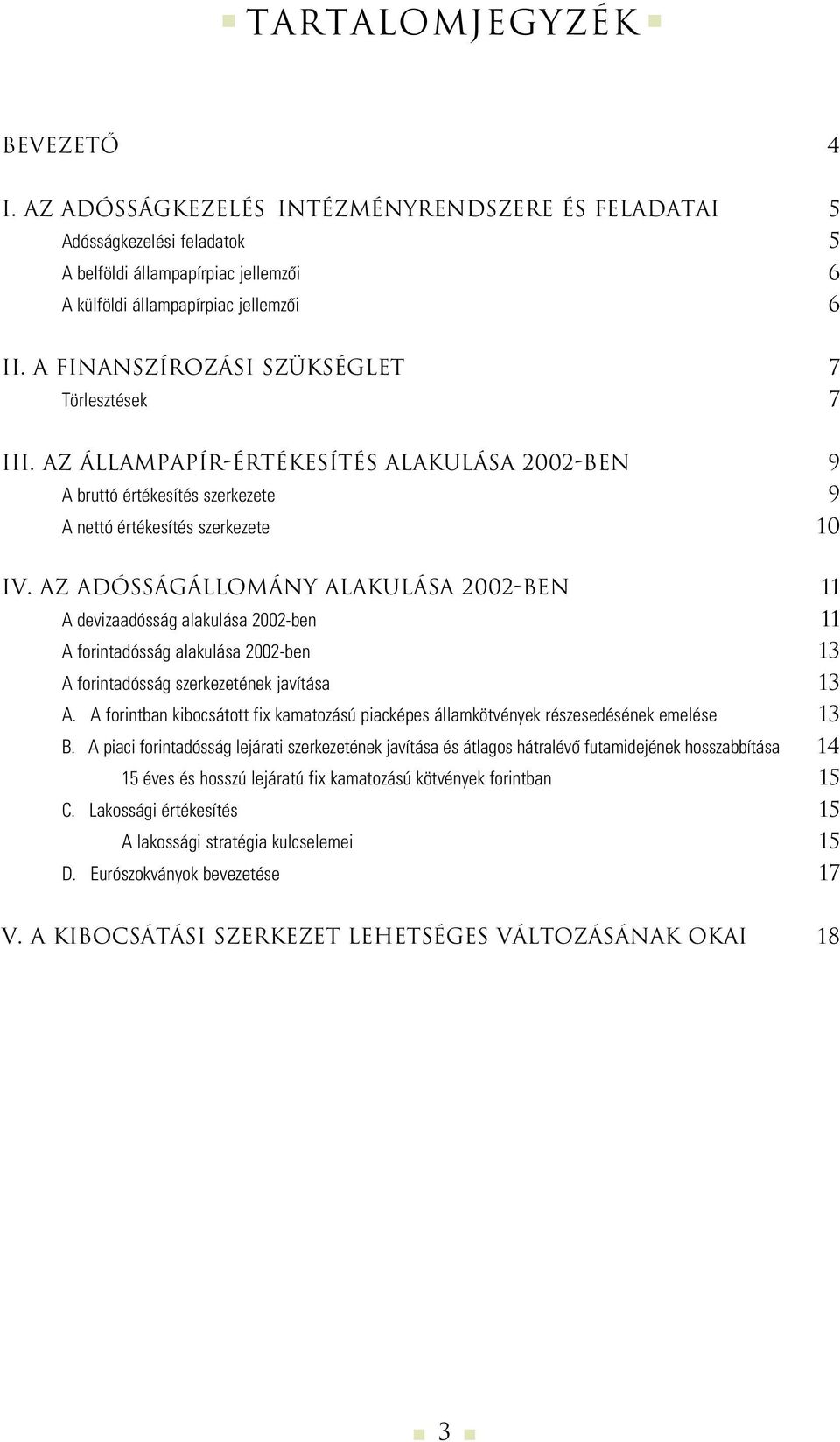 Az adósságállomány alakulása 2002-ben 11 A devizaadósság alakulása 2002-ben 11 A forintadósság alakulása 2002-ben 13 A forintadósság szerkezetének javítása 13 A.