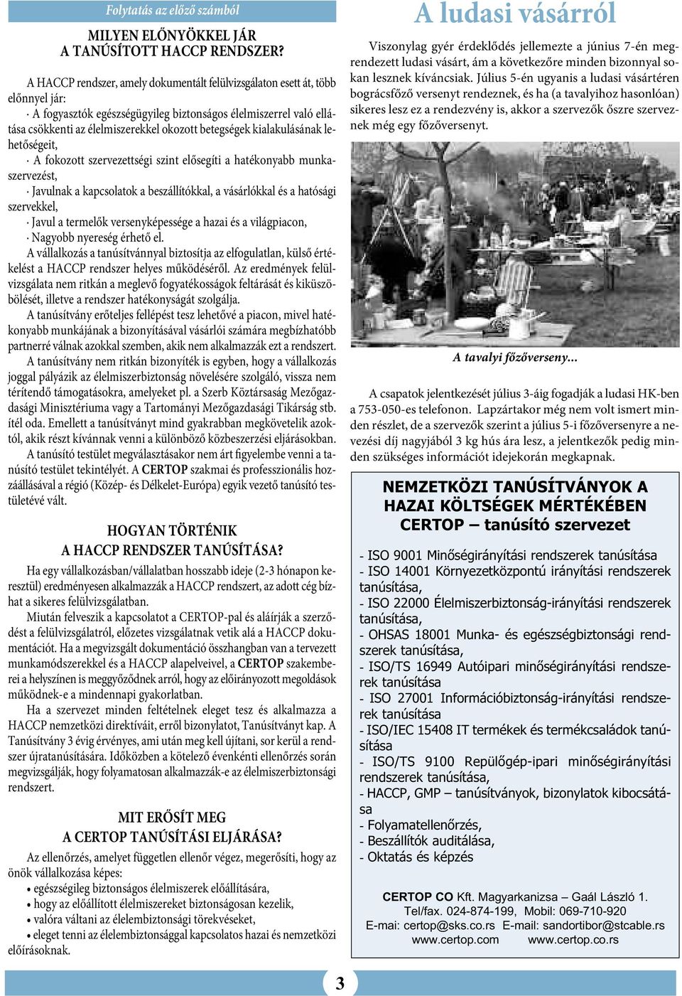 kialakulásának lehetőségeit, A fokozott szervezettségi szint elősegíti a hatékonyabb munkaszervezést, Javulnak a kapcsolatok a beszállítókkal, a vásárlókkal és a hatósági szervekkel, Javul a termelők