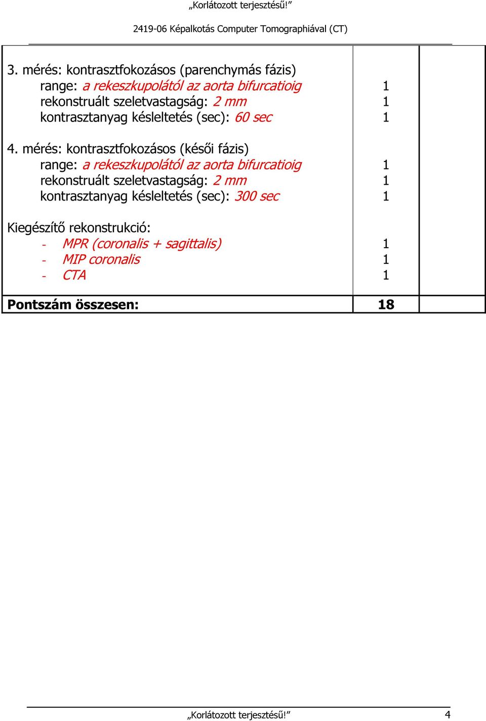 kontrasztanyag késleltetés (sec): 60 sec 4.