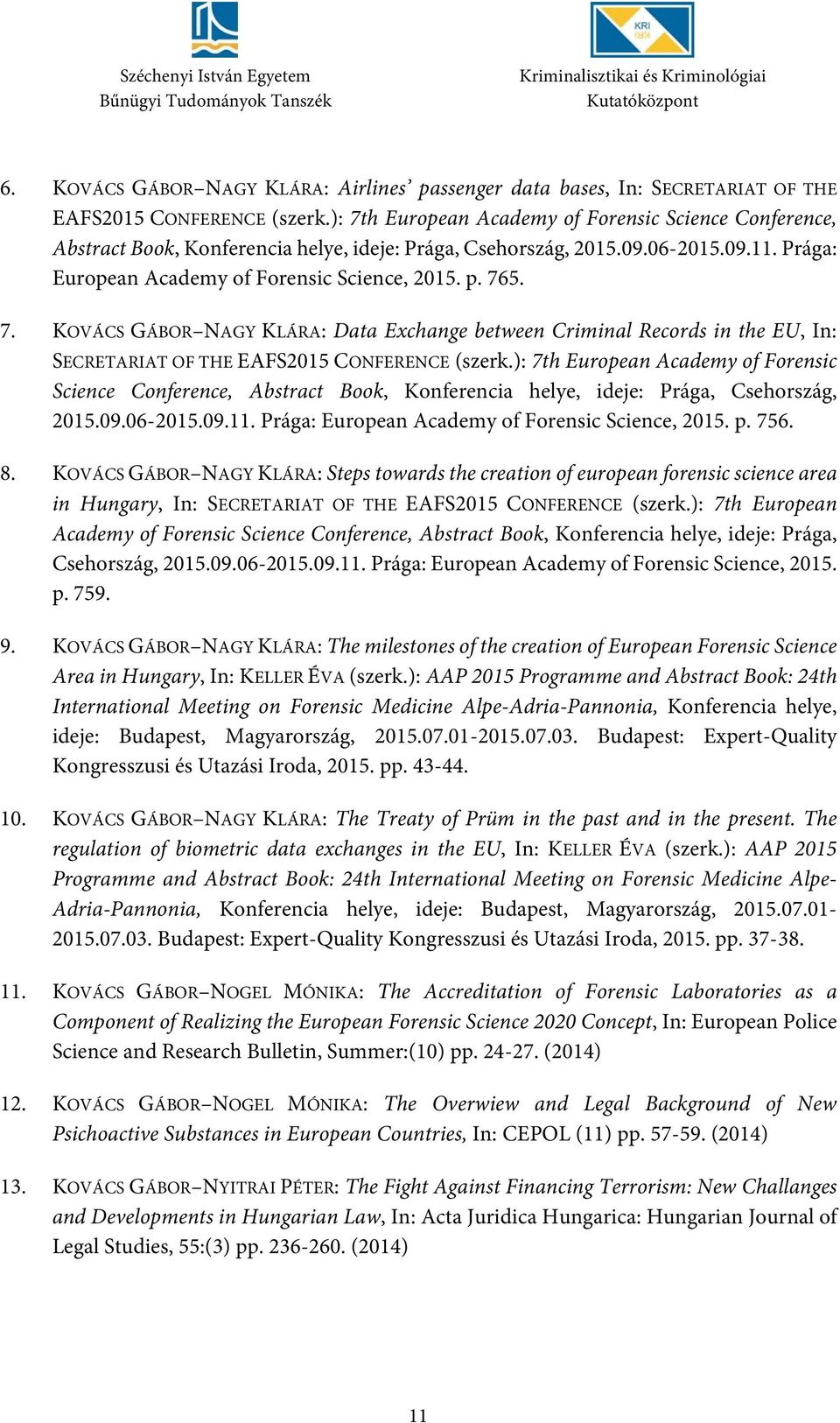 ): 7th European Academy of Forensic Science Conference, Abstract Book, Konferencia helye, ideje: Prága, Csehország, 2015.09.06-2015.09.11. Prága: European Academy of Forensic Science, 2015. p. 756. 8.
