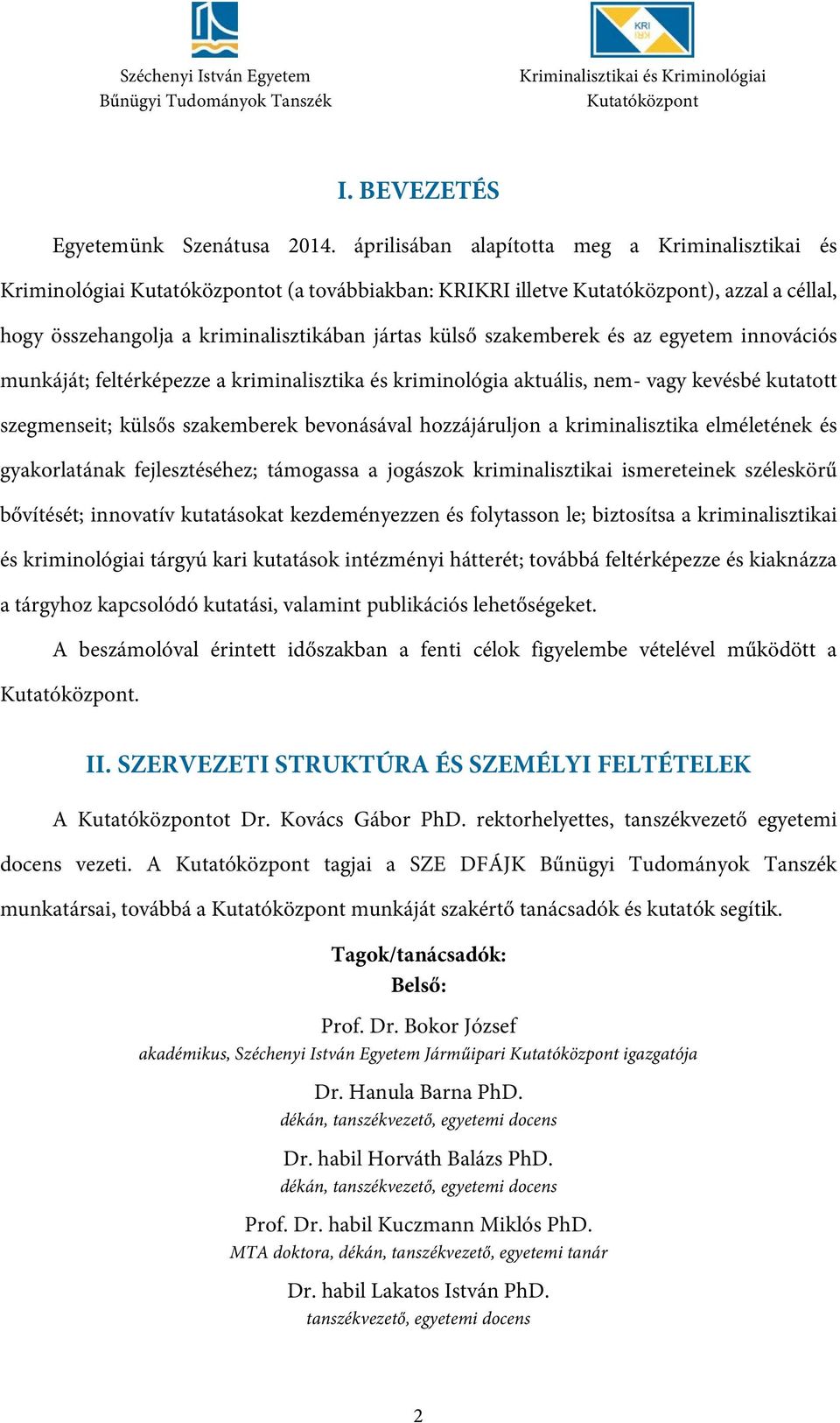 innovációs munkáját; feltérképezze a kriminalisztika és kriminológia aktuális, nem- vagy kevésbé kutatott szegmenseit; külsős szakemberek bevonásával hozzájáruljon a kriminalisztika elméletének és