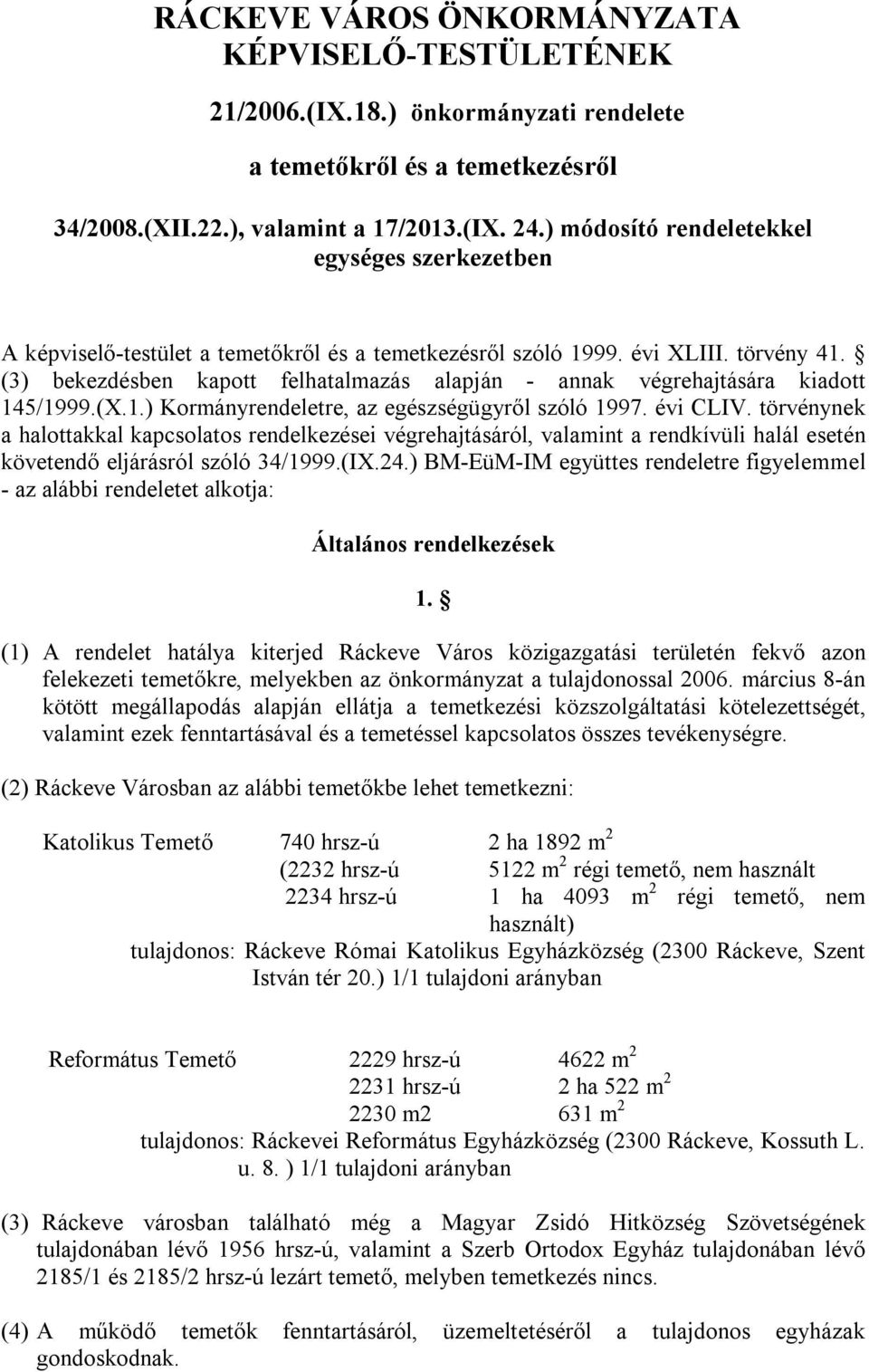 (3) bekezdésben kapott felhatalmazás alapján - annak végrehajtására kiadott 145/1999.(X.1.) Kormányrendeletre, az egészségügyről szóló 1997. évi CLIV.