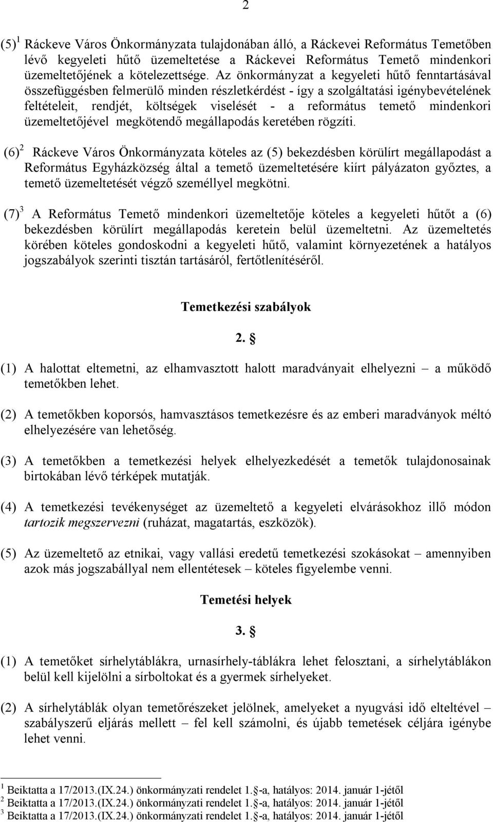 mindenkori üzemeltetőjével megkötendő megállapodás keretében rögzíti.